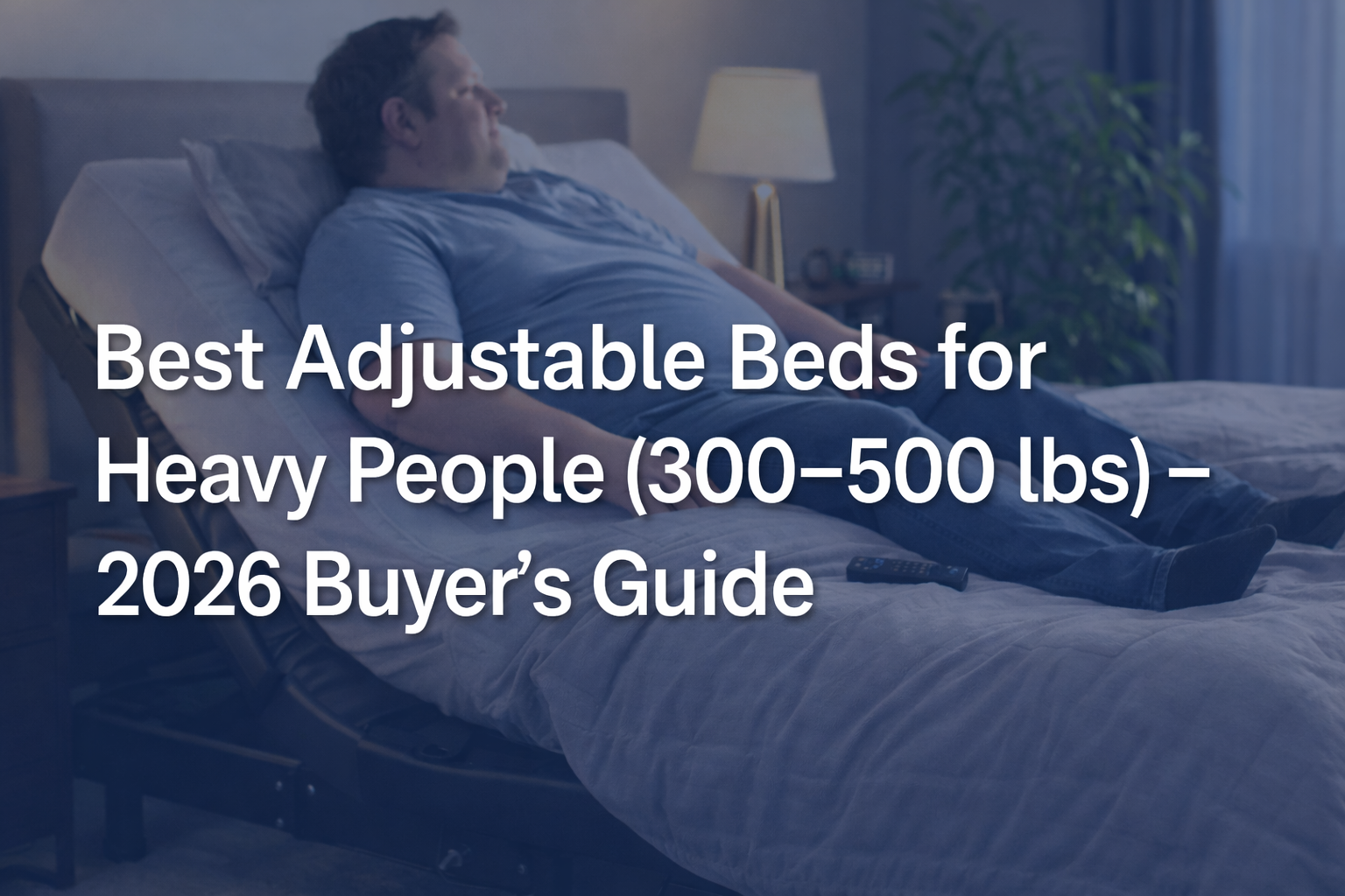 Best Adjustable Beds for Heavy People (300–500 lbs) – 2026 Buyer’s Guide