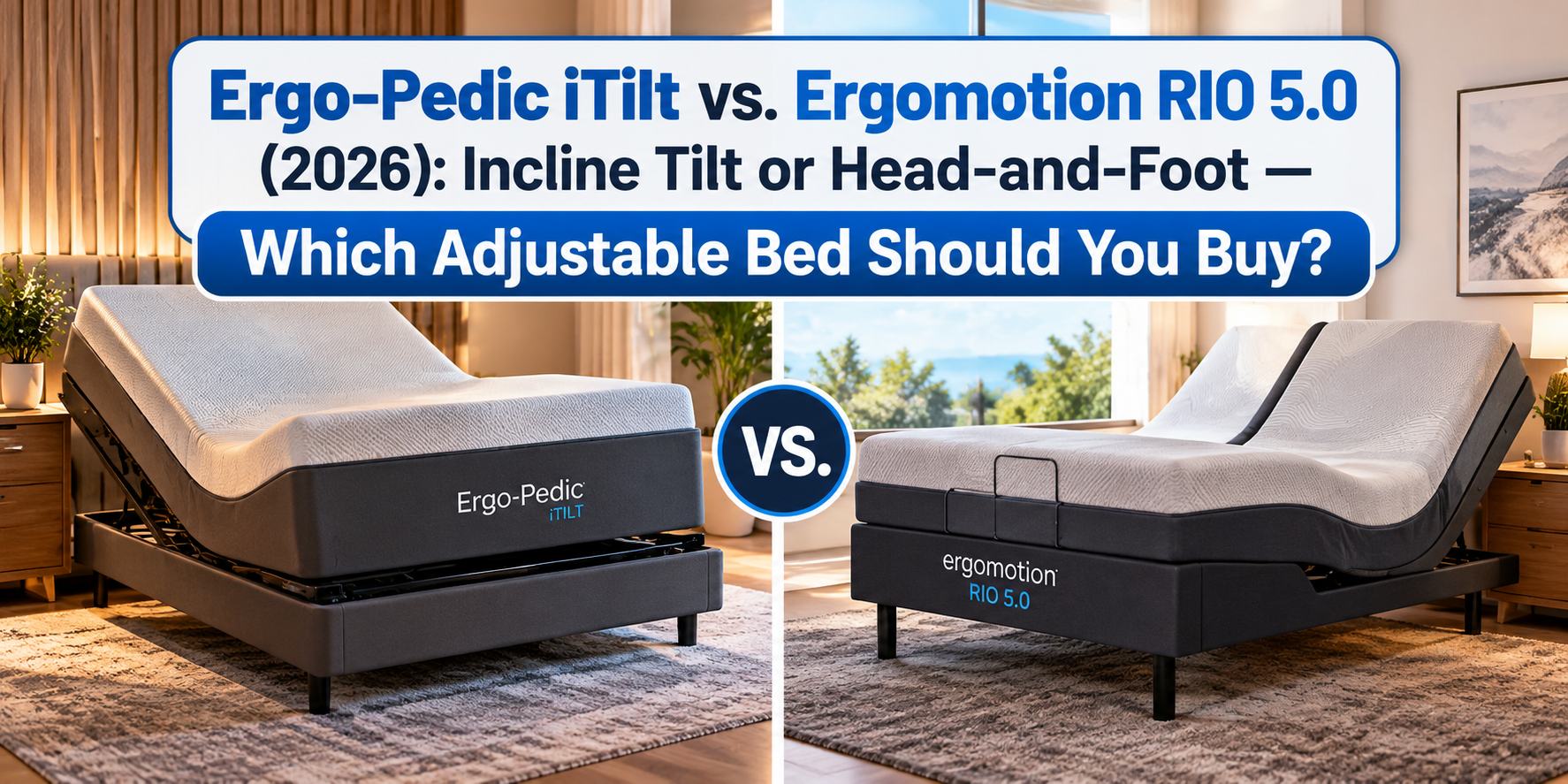 Ergo-Pedic iTilt vs. Ergomotion RIO 5.0 (2026): Incline Tilt or Head-and-Foot — Which Adjustable Bed Should You Buy?
