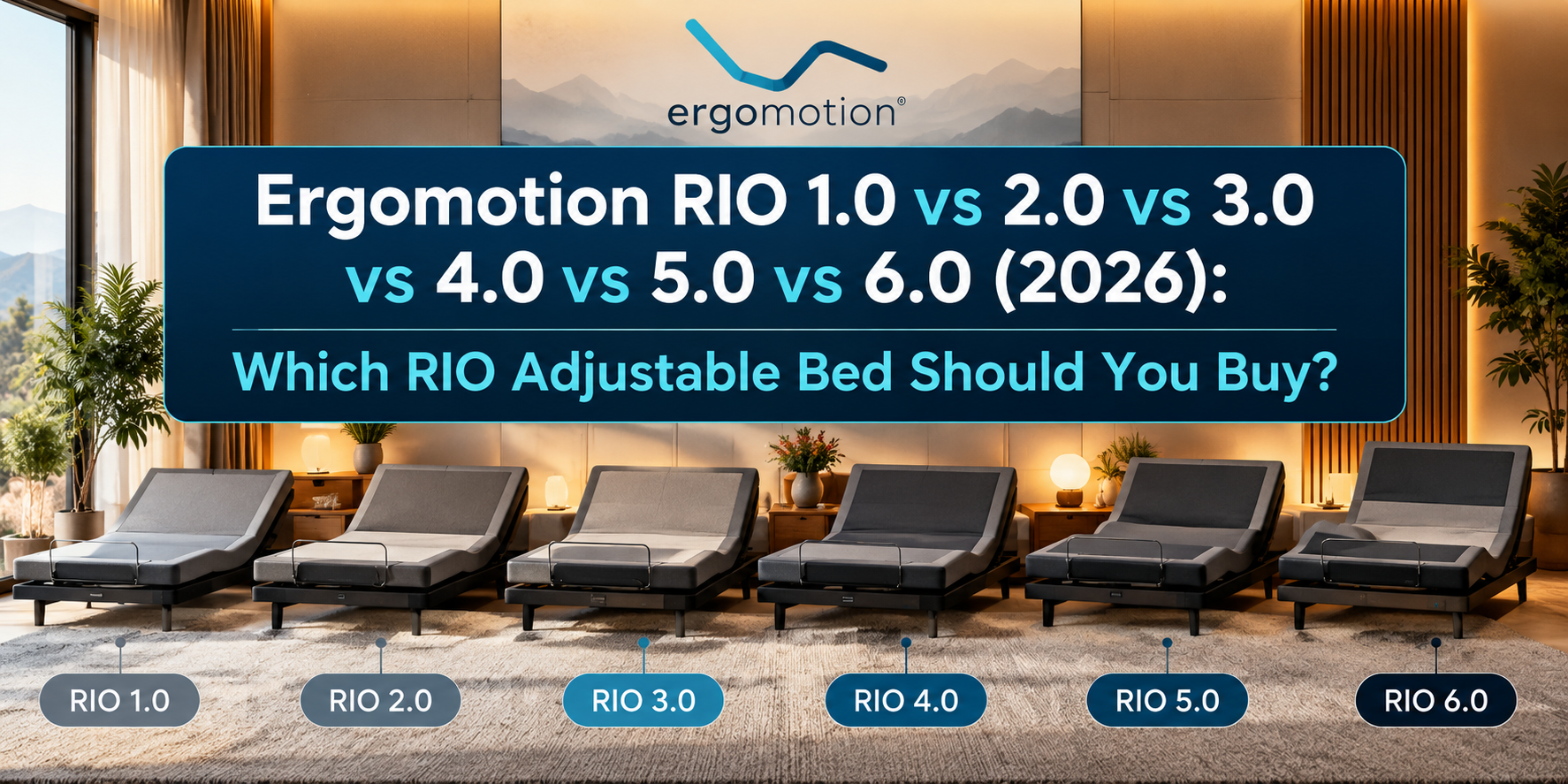 Ergomotion RIO 1.0 vs 2.0 vs 3.0 vs 4.0 vs 5.0 vs 6.0 (2026): Which RIO Adjustable Bed Should You Buy?