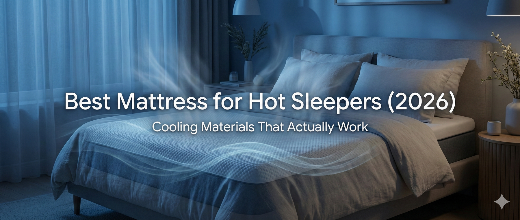 Best Mattress for Hot Sleepers (2026): Cooling Materials That Actually Work