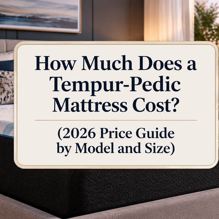 How Much Does a Tempur-Pedic Mattress Cost? (2026 Price Guide by Model and Size)